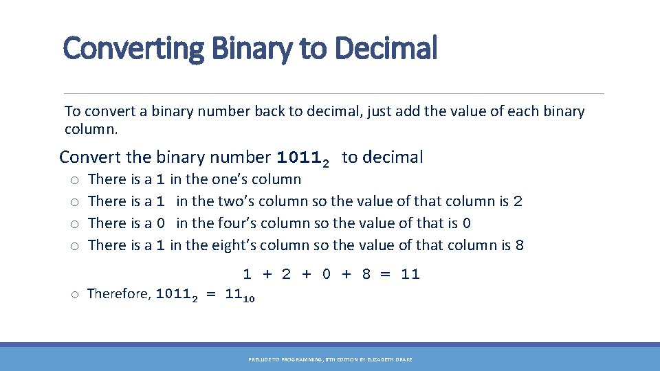 Converting Binary to Decimal To convert a binary number back to decimal, just add