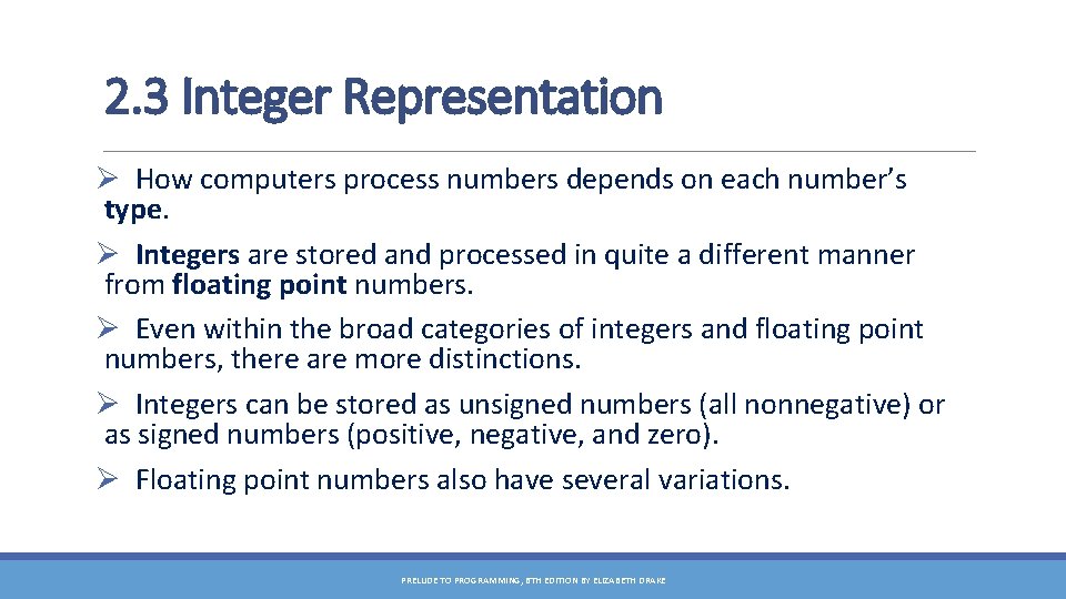2. 3 Integer Representation Ø How computers process numbers depends on each number’s type.