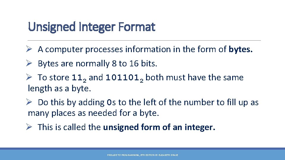 Unsigned Integer Format Ø A computer processes information in the form of bytes. Ø