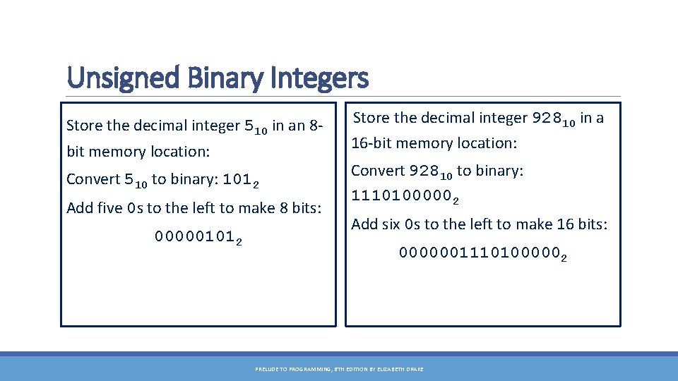 Unsigned Binary Integers Store the decimal integer 510 in an 8 bit memory location: