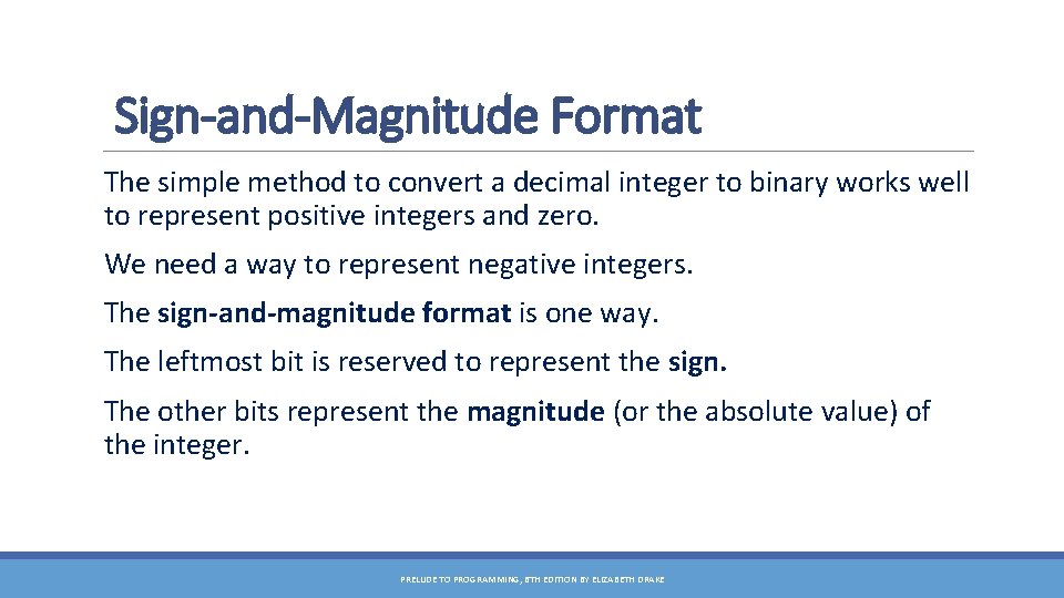 Sign-and-Magnitude Format The simple method to convert a decimal integer to binary works well