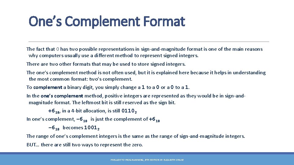 One’s Complement Format The fact that 0 has two possible representations in sign-and-magnitude format