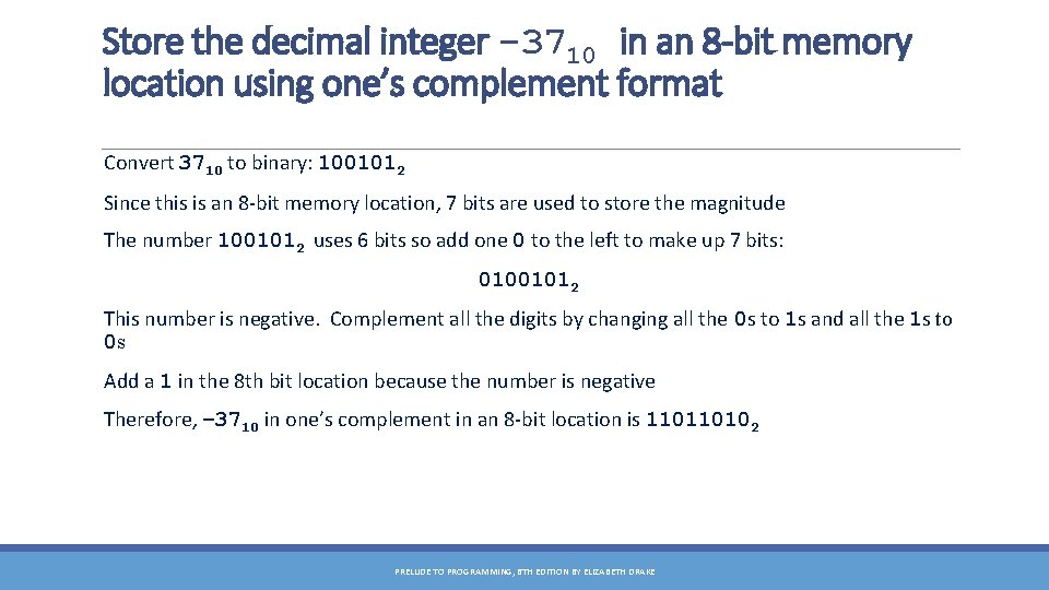 Store the decimal integer -3710 in an 8 -bit memory location using one’s complement