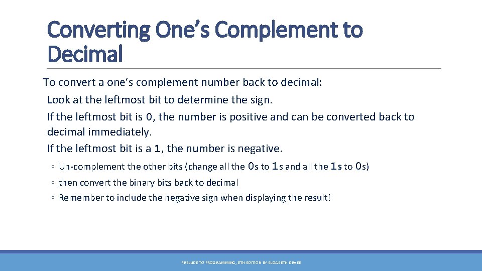 Converting One’s Complement to Decimal To convert a one’s complement number back to decimal:
