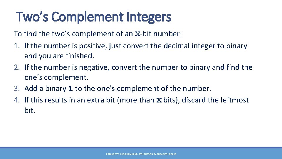 Two’s Complement Integers To find the two’s complement of an X-bit number: 1. If