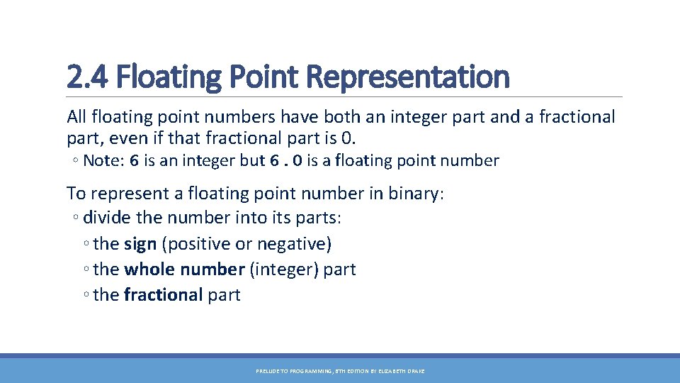 2. 4 Floating Point Representation All floating point numbers have both an integer part
