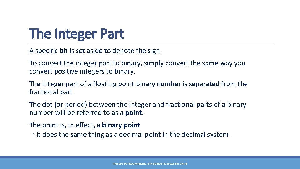 The Integer Part A specific bit is set aside to denote the sign. To