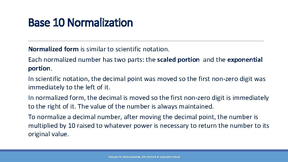 Base 10 Normalization Normalized form is similar to scientific notation. Each normalized number has