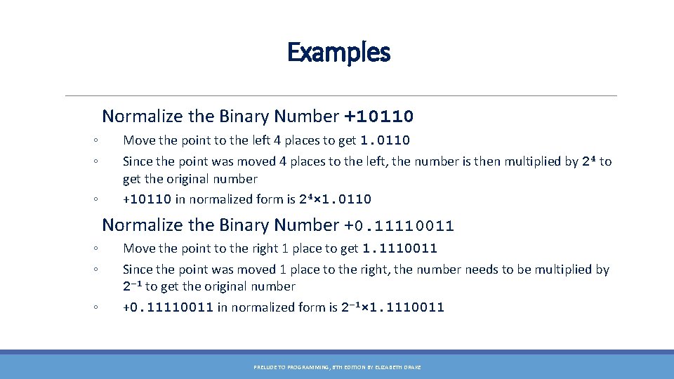 Examples Normalize the Binary Number +10110 ◦ ◦ ◦ Move the point to the
