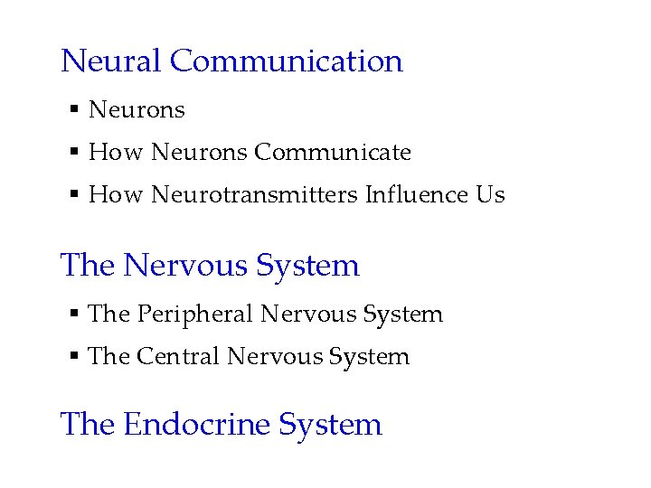 Neural Communication § Neurons § How Neurons Communicate § How Neurotransmitters Influence Us The Neural Communication § Neurons § How Neurons Communicate § How Neurotransmitters Influence Us The