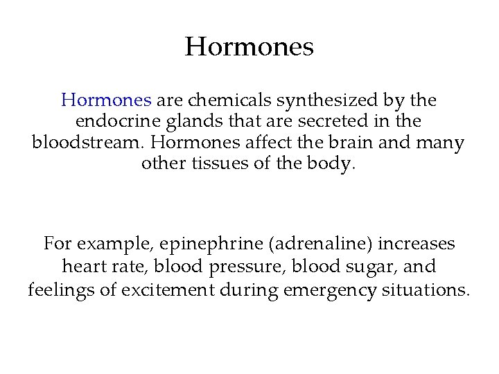 Hormones are chemicals synthesized by the endocrine glands that are secreted in the bloodstream.