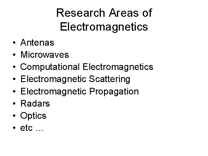 Research Areas of Electromagnetics • • Antenas Microwaves Computational Electromagnetics Electromagnetic Scattering Electromagnetic Propagation