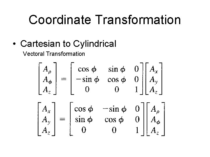 Coordinate Transformation • Cartesian to Cylindrical Vectoral Transformation 