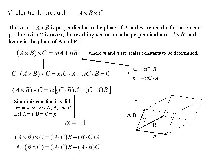 Vector triple product The vector is perpendicular to the plane of A and B.