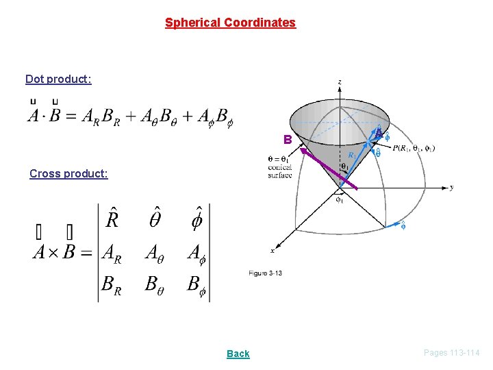 Spherical Coordinates Dot product: B A Cross product: Back Pages 113 -114 