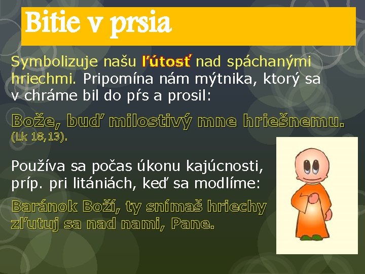 Bitie v prsia Symbolizuje našu ľútosť nad spáchanými hriechmi. Pripomína nám mýtnika, ktorý sa