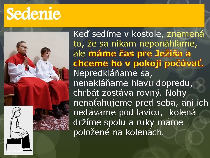 Sedenie Keď sedíme v kostole, znamená to, že sa nikam neponáhľame, ale máme čas