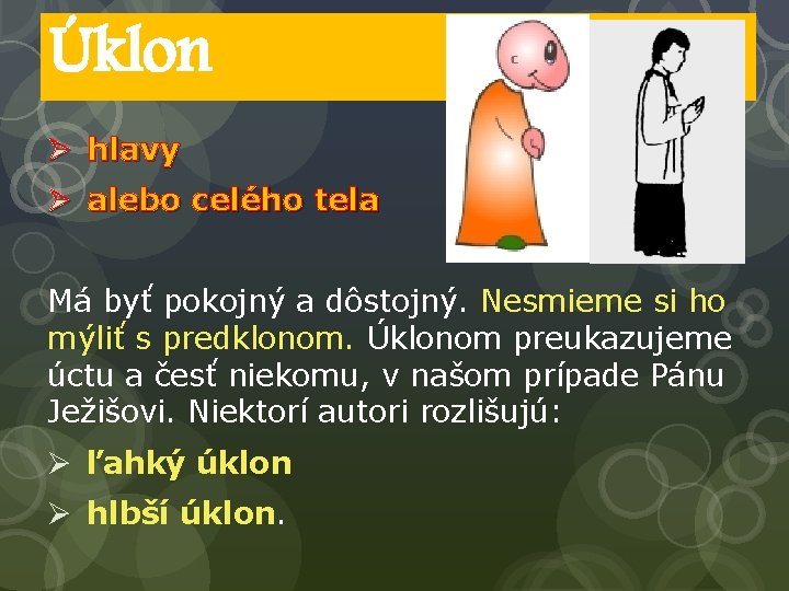 Úklon Ø hlavy Ø alebo celého tela Má byť pokojný a dôstojný. Nesmieme si