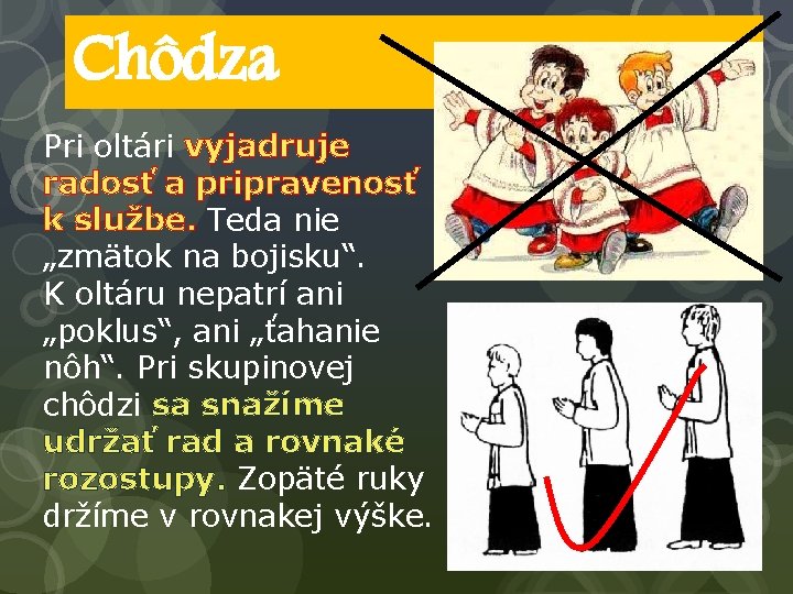 Chôdza Pri oltári vyjadruje radosť a pripravenosť k službe. Teda nie „zmätok na bojisku“.