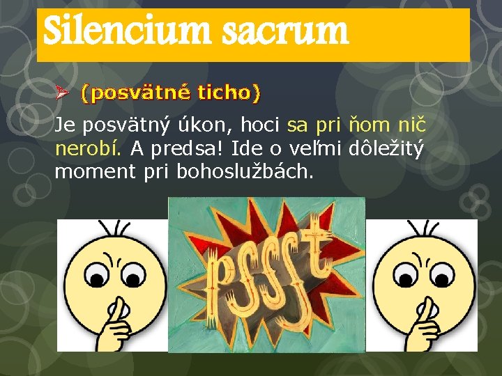Silencium sacrum Ø (posvätné ticho) Je posvätný úkon, hoci sa pri ňom nič nerobí.