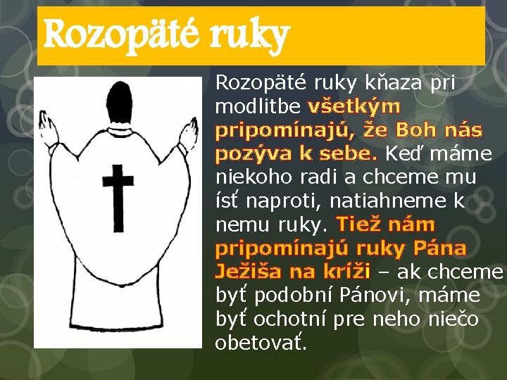 Rozopäté ruky kňaza pri modlitbe všetkým pripomínajú, že Boh nás pozýva k sebe. Keď