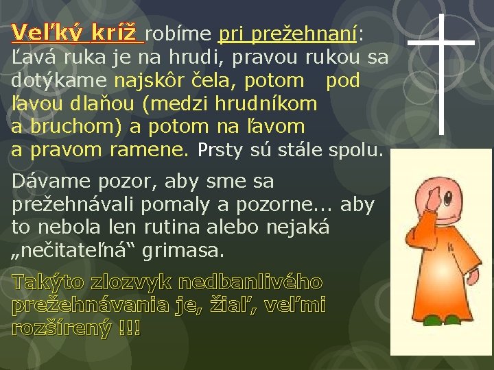 Veľký kríž robíme pri prežehnaní: Ľavá ruka je na hrudi, pravou rukou sa dotýkame