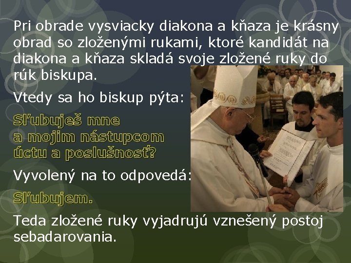 Pri obrade vysviacky diakona a kňaza je krásny obrad so zloženými rukami, ktoré kandidát