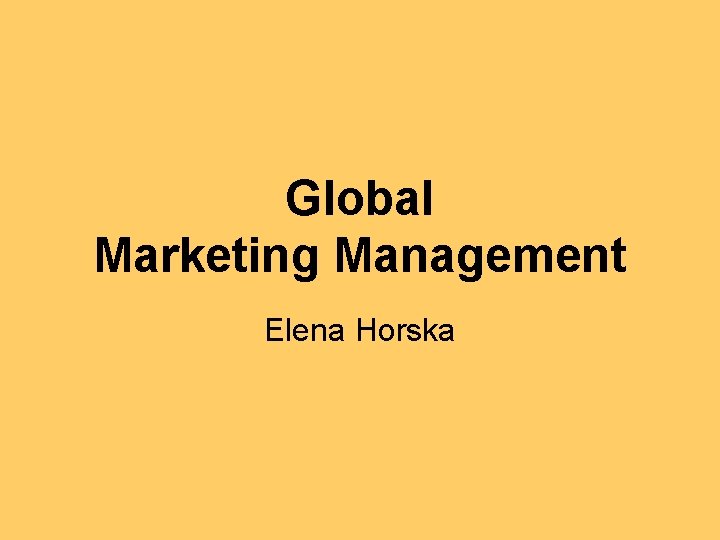 Global Marketing Management Elena Horska 