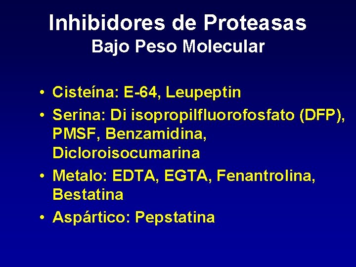 Inhibidores de Proteasas Bajo Peso Molecular • Cisteína: E-64, Leupeptin • Serina: Di isopropilfluorofosfato