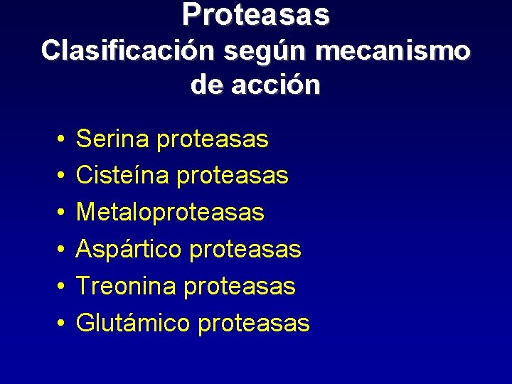 Proteasas Clasificación según mecanismo de acción • • • Serina proteasas Cisteína proteasas Metaloproteasas