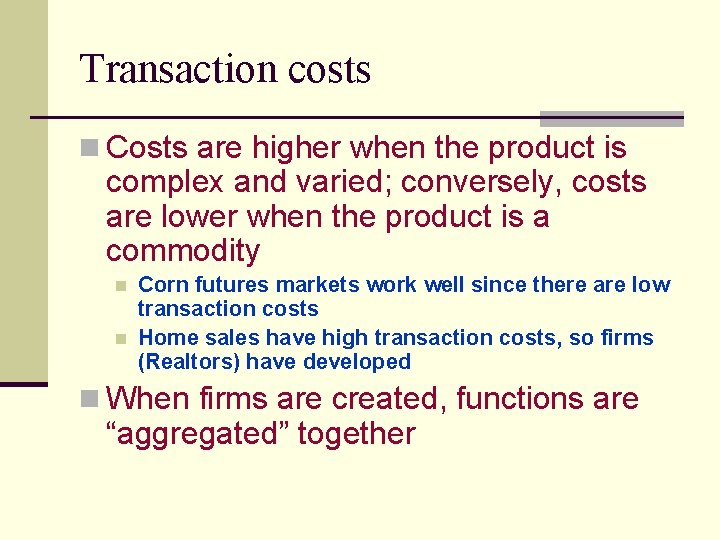 Transaction costs n Costs are higher when the product is complex and varied; conversely,