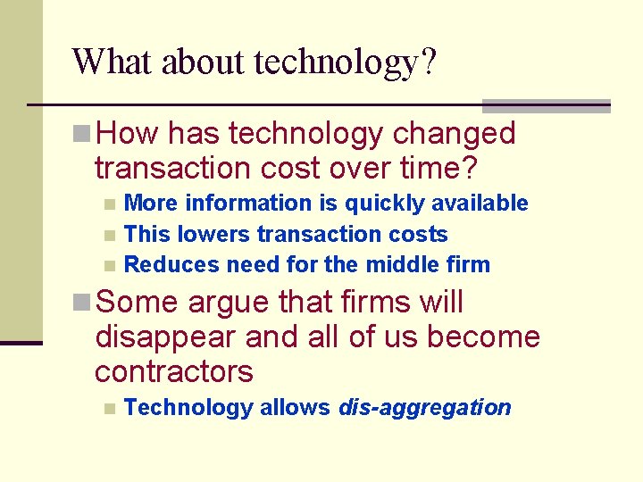 What about technology? n How has technology changed transaction cost over time? More information