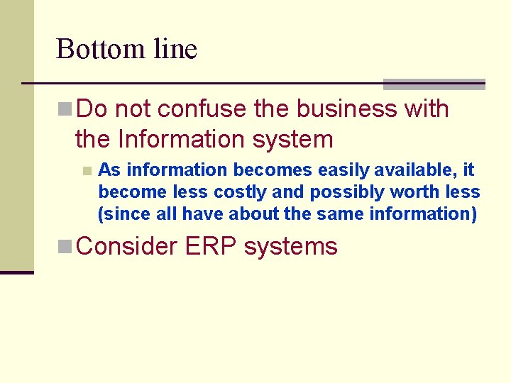 Bottom line n Do not confuse the business with the Information system n As