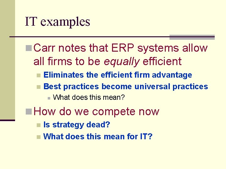 IT examples n Carr notes that ERP systems allow all firms to be equally