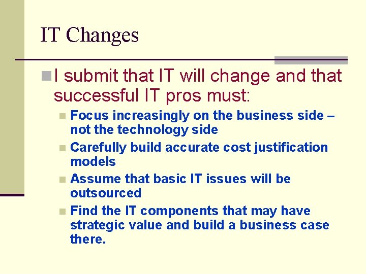 IT Changes n I submit that IT will change and that successful IT pros