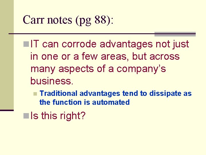 Carr notes (pg 88): n IT can corrode advantages not just in one or