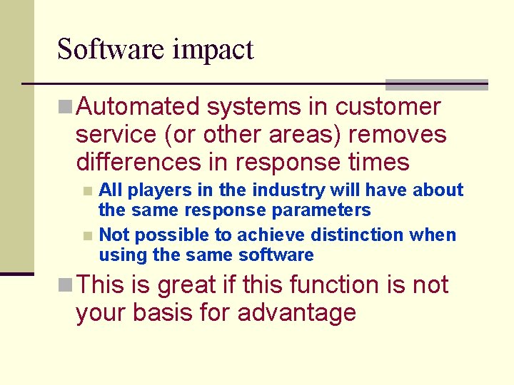 Software impact n Automated systems in customer service (or other areas) removes differences in