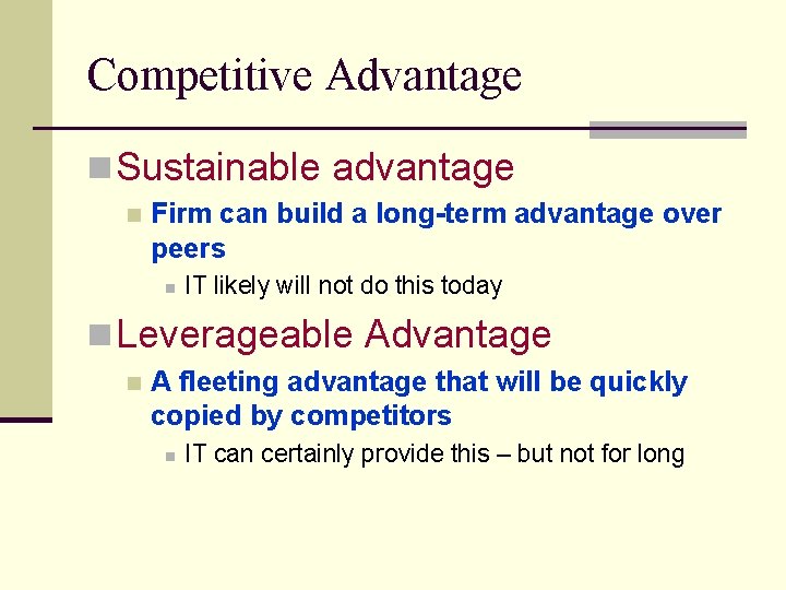 Competitive Advantage n Sustainable advantage n Firm can build a long-term advantage over peers