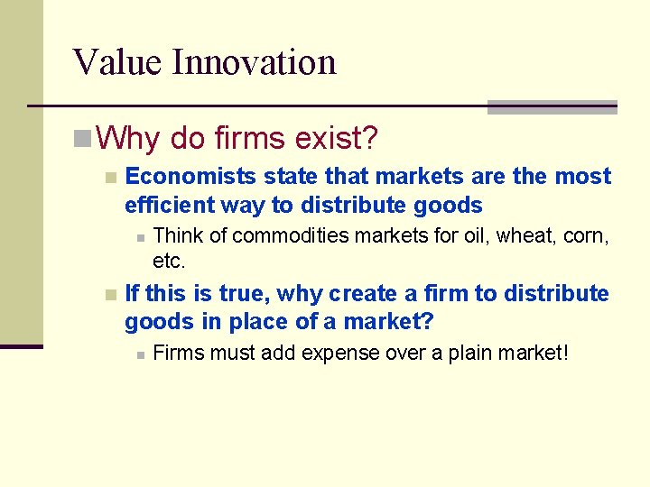 Value Innovation n Why do firms exist? n Economists state that markets are the