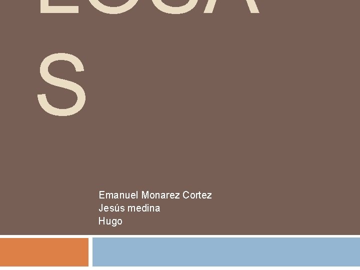 LOSA S Emanuel Monarez Cortez Jesús medina Hugo 