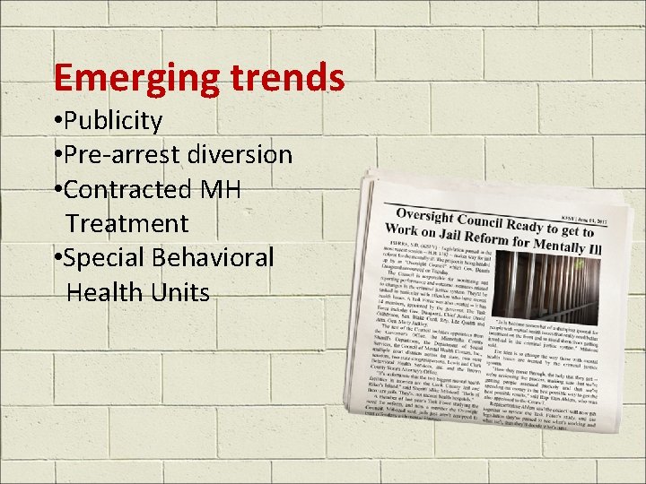 Emerging trends • Publicity • Pre-arrest diversion • Contracted MH Treatment • Special Behavioral