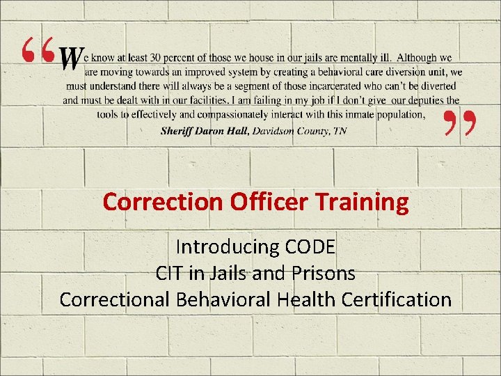 Correction Officer Training Introducing CODE CIT in Jails and Prisons Correctional Behavioral Health Certification