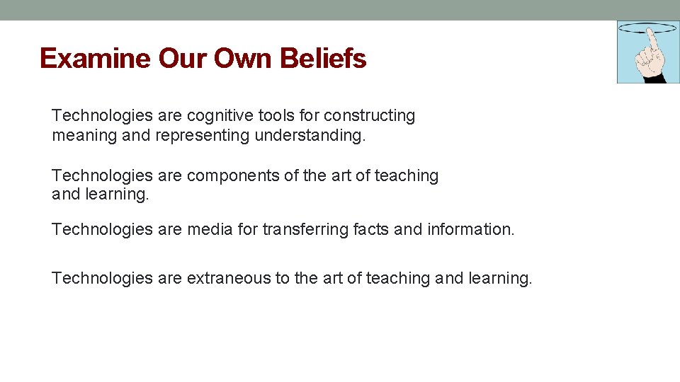 Examine Our Own Beliefs Technologies are cognitive tools for constructing meaning and representing understanding.