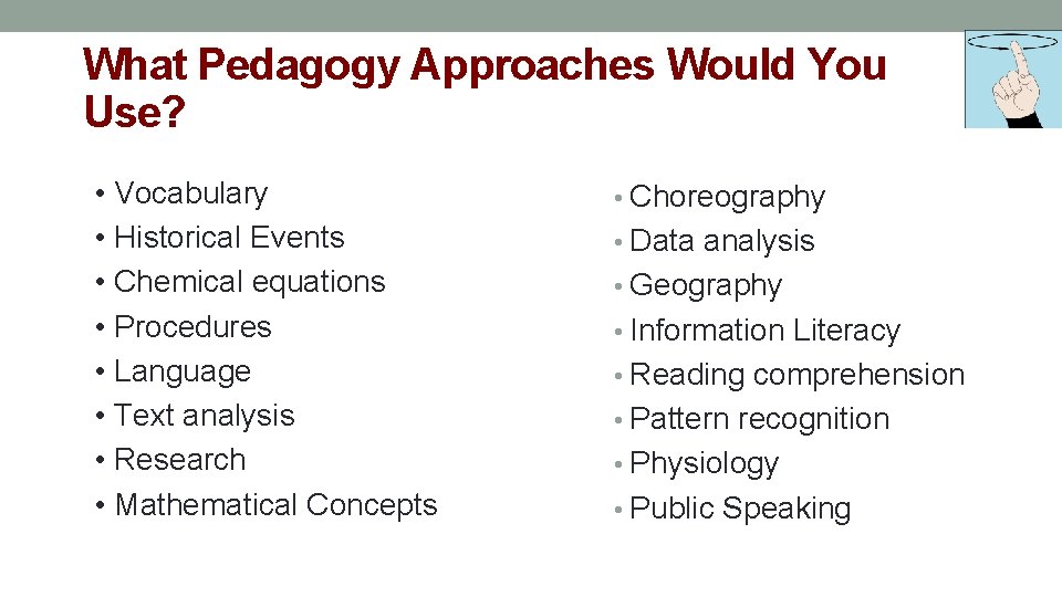 What Pedagogy Approaches Would You Use? • Vocabulary • Historical Events • Chemical equations