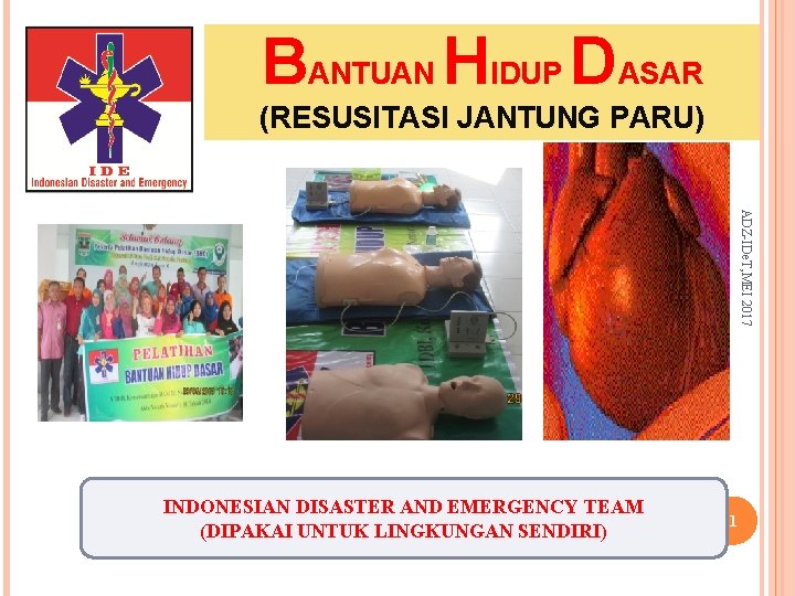 BANTUAN HIDUP DASAR (RESUSITASI JANTUNG PARU) ADZ-IDe. T, MEI 2017 INDONESIAN DISASTER AND EMERGENCY