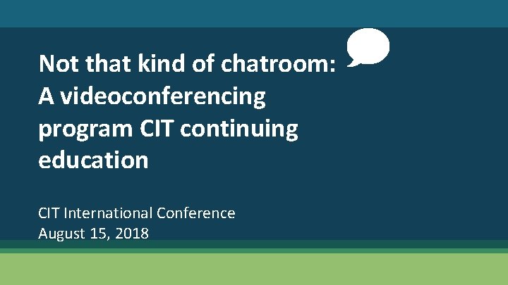 Not that kind of chatroom: A videoconferencing program CIT continuing education CIT International Conference