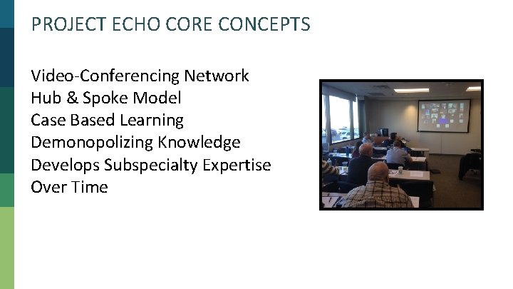 PROJECT ECHO CORE CONCEPTS Video-Conferencing Network Hub & Spoke Model Case Based Learning Demonopolizing