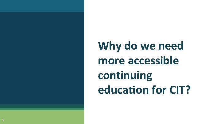 Why do we need more accessible continuing education for CIT? 4 