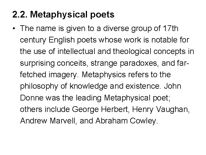 2. 2. Metaphysical poets • The name is given to a diverse group of