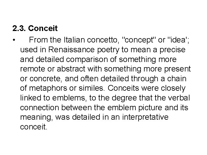 2. 3. Conceit • From the Italian concetto, "concept" or "idea'; used in Renaissance